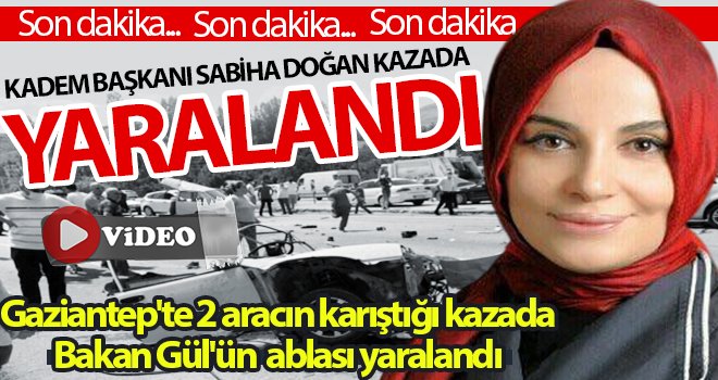 Gaziantep'te 2 aracın karıştığı kazada Bakan Gül'ün ablası yaralandı