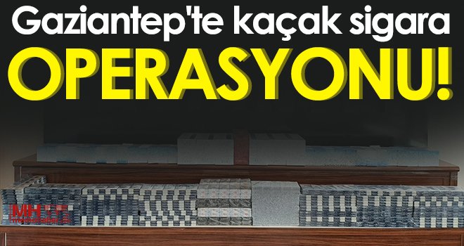 Gaziantep'te 2 bin 220 paket kaçak sigara ele geçirildi
