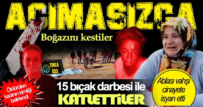 Gaziantep'te 2 çocuk annesi kadın canice katledildi! Ablası vahşi cinayete isyan etti 