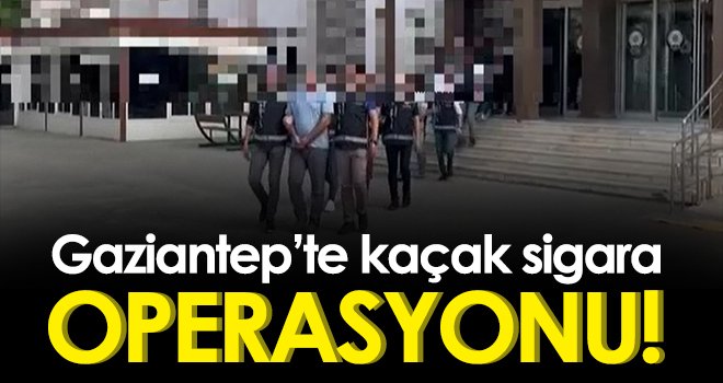 Gaziantep’te 21 bin 341 paket kaçak sigara ele geçirildi