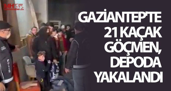 Gaziantep'te 21 kaçak göçmen yakalandı