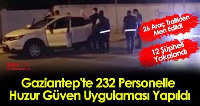 Gaziantep'te 232 personelle huzur güven uygulaması yapıldı
