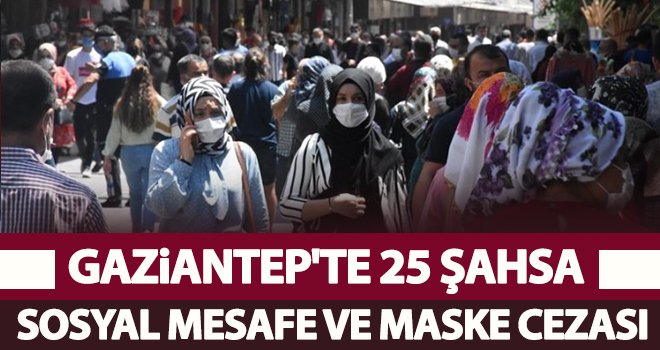Gaziantep'te 25 şahsa sosyal mesafe ve maske cezası