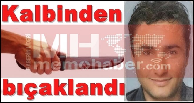 Gaziantep'te 29 yaşındaki genç kalbinden bıçaklanarak öldürüldü