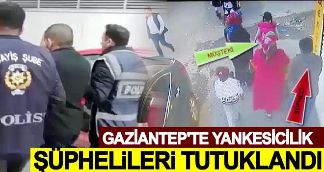 Gaziantep'te, 3 ayrı yankesicilik olayının şüphelileri tutuklandı