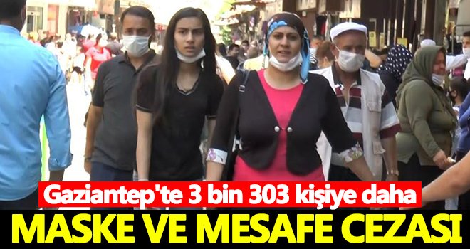 Gaziantep’te 3 bin kişiye sosyal mesafe ve maske cezası