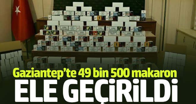Gaziantep’te 49 bin 500 makaron ele geçirildi
