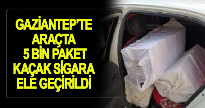 Gaziantep’te 5 bin paket kaçak sigara ele geçirildi