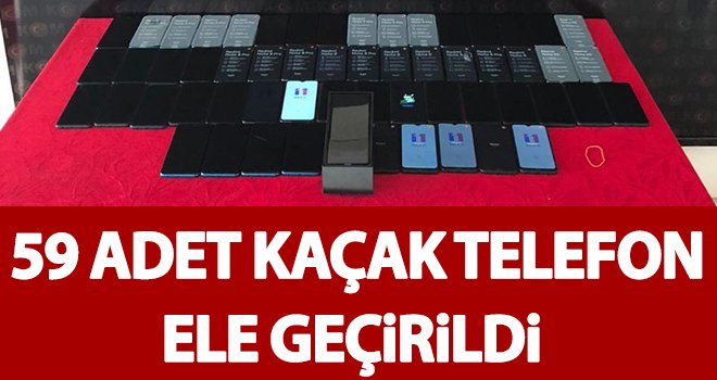 Gaziantep'te 59 adet kaçak telefon ele geçirildi
