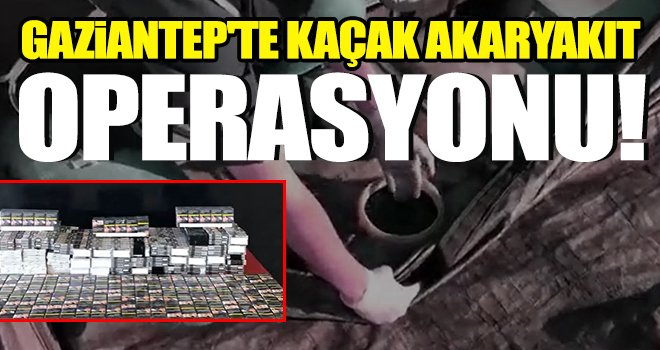 Gaziantep'te 6 bin litre kaçak akaryakıt ele geçirildi