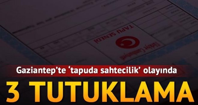 Gaziantep'te 6 milyon liralık arsayı sahte vekaletle satmaya kalkıştılar! 3 tutuklama...