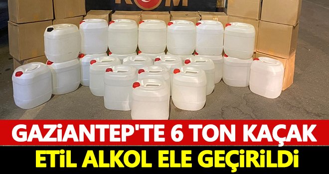 Gaziantep'te 6 ton kaçak alkol ele geçirildi