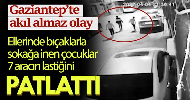 Gaziantep’te 7 aracın lastiğini patlatanların 3 çocuk olduğu ortaya çıktı
