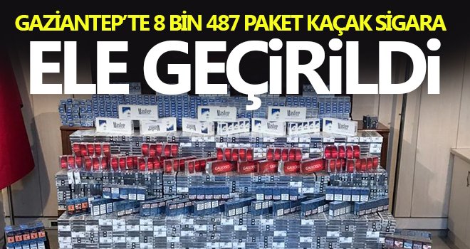 Gaziantep’te 8 bin 487 paket kaçak sigara ele geçirildi