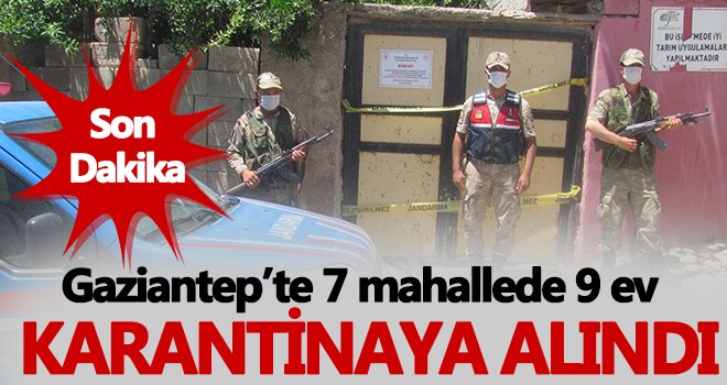 Gaziantep'te 9 ev karantinaya alındı!..