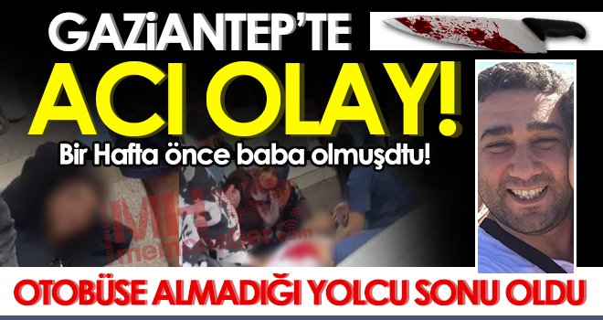 Gaziantep'te acı olay! Bir haftalık baba kalbinden bıçaklandı