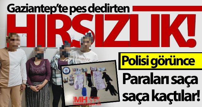 Gaziantep'te akıl almaz hırsızlık! Paraları etrafa saçtılar...
