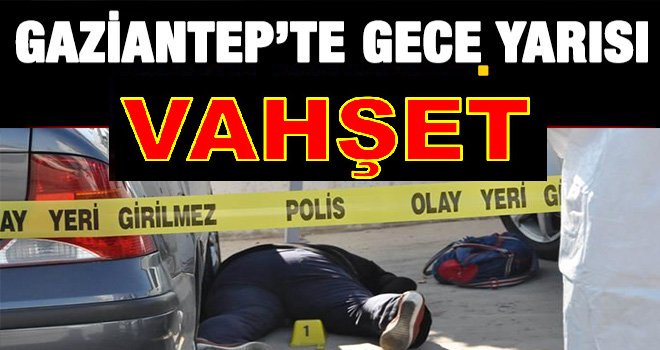 Gaziantep'te akıllara durgunluk veren cinayet