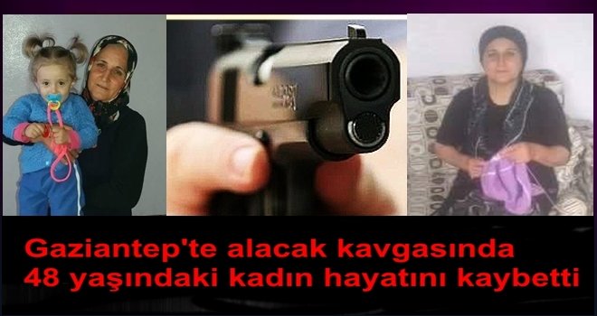 Gaziantep'te alacak kavgası can aldı: 1 ölü