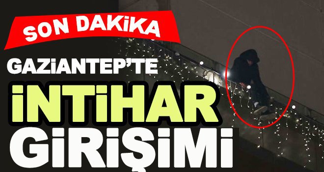 Gaziantep'te alışveriş merkezinin terasında intihar girişimi!