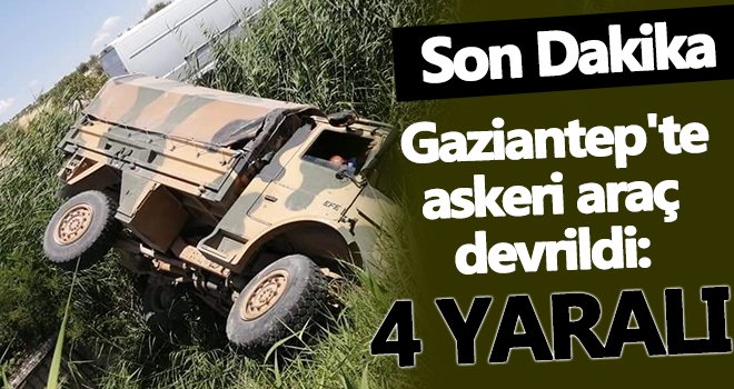 Gaziantep'te askeri araç devrildi: 4 yaralı