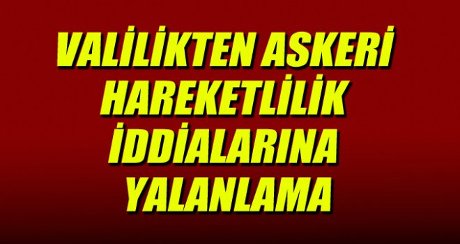 Gaziantep'te 'Askeri Hareketlilik' iddialarına yalanlama