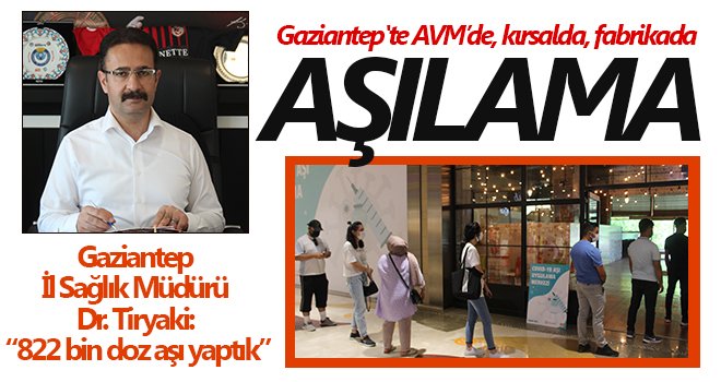 Gaziantep'te AVM’de, kırsalda, fabrikada aşılama