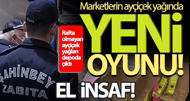 Gaziantep'te ayçiçek yağındaki zam oyunu deşifre oldu!..