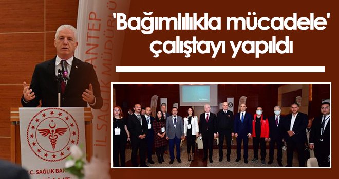 Gaziantep'te 'bağımlılıkla mücadele çalıştayı' düzenlendi