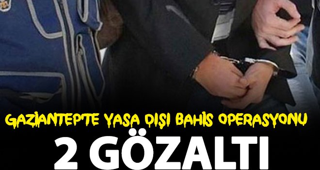 Gaziantep'te bahis çetesi çökertildi: 2 gözaltı