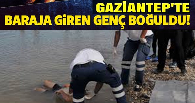 Gaziantep'te Baraj gölüne serinlemeye giren genç boğuldu