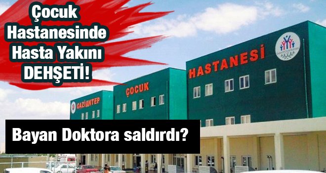 Gaziantep'te bayan doktora hastanede çirkin saldırı