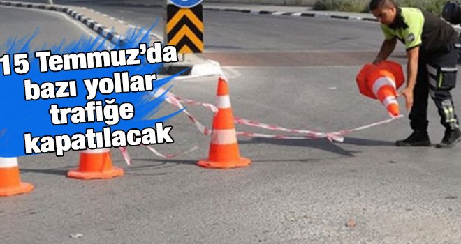 Gaziantep'te bazı yollar trafiğe kapatılcak...