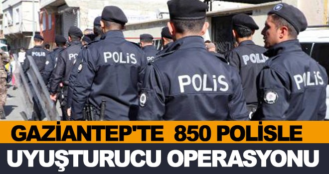 Gaziantep'te belirlenen adreslere uyuşturucu operasyonu