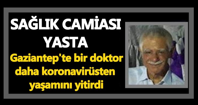 Gaziantep'te bir doktor daha koronavirüsten yaşamını yitirdi