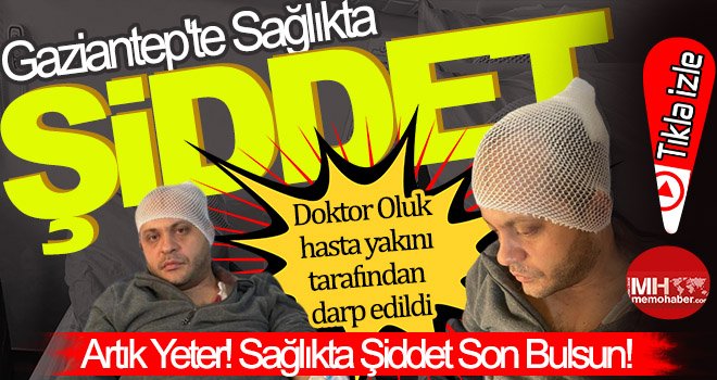 Gaziantep’te bir doktor yine şiddete maruz kaldı