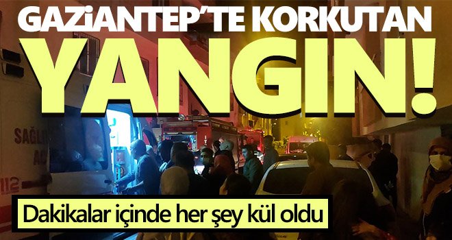 Gaziantep’te bir ev yangınlara teslim oldu! Her şey kül oldu