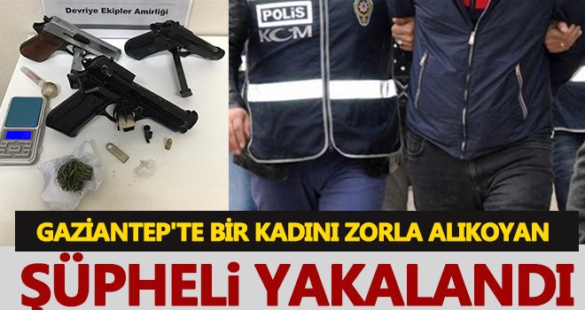 Gaziantep'te bir kadını zorla alıkoyan şüpheli yakalandı