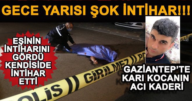 Gaziantep'te böyle intihar görülmedi: Karı kocanın acı kaderi