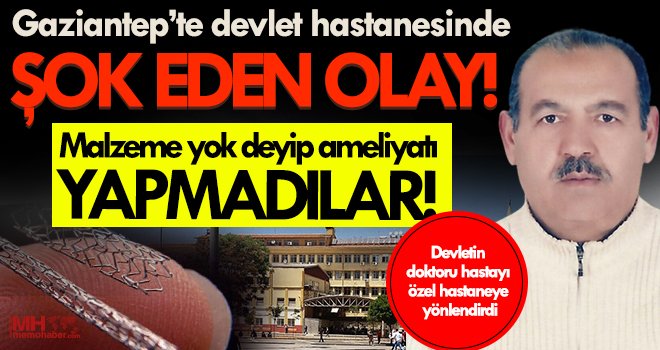 Gaziantep’te buda oldu! Malzeme yok deyip ameliyatı yapmadılar! 