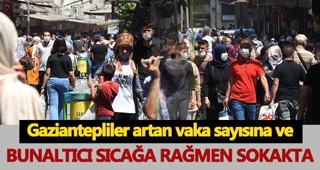 Gaziantep’te bunaltıcı sıcak da vatandaşları evde tutamadı