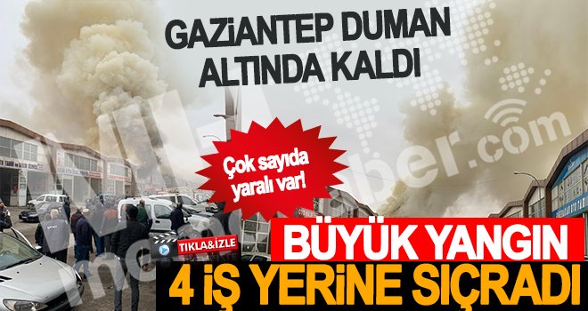 Gaziantep'te büyük yangın! 4 iş yeri yandı...