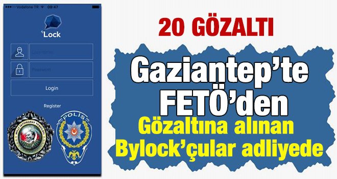 Gaziantep'te Bylock operasyonu: 20 gözaltı