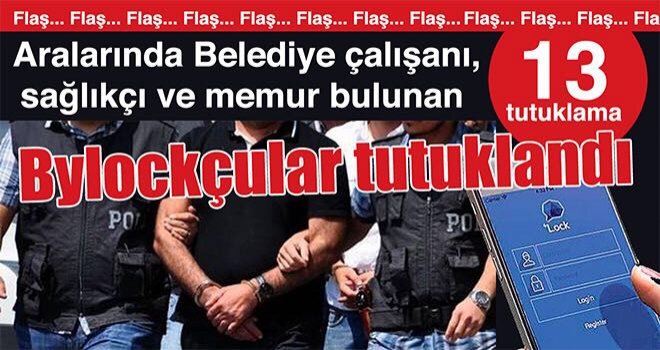 Gaziantep'te Bylock'cu 13 memur tutuklandı