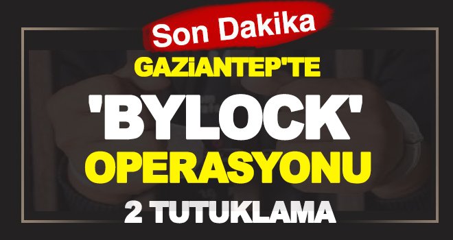 Gaziantep'te ByLock'tan 2 kişi tutuklandı