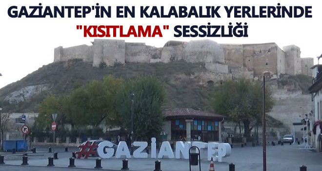 Gaziantep'te cadde ve meydanlar bomboş kaldı