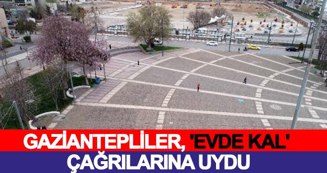 Gaziantep’te cadde ve meydanlar boş kaldı