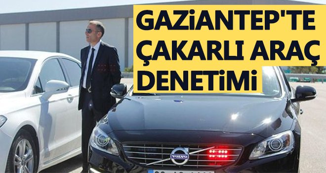 Gaziantep'te çakarlı araç denetimi