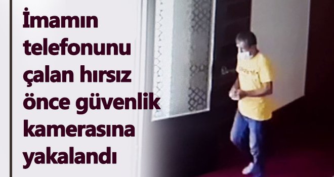 Gaziantep’te camiden imamın telefonunu çalan hırsız tutuklandı