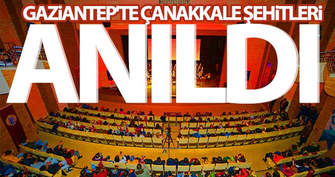 Gaziantep'te Çanakkale Şehitleri anıldı